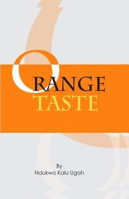 Orange Taste: a collection of poems by Ugah, Ndukwo Kalu