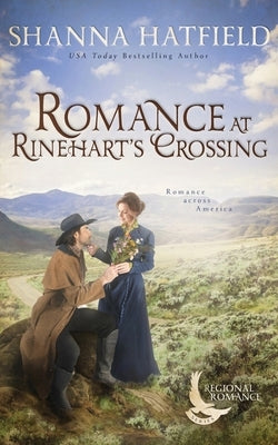 Romance at Rinehart's Crossing: A Sweet Historical Romance Set on the Oregon Trail by Hatfield, Shanna