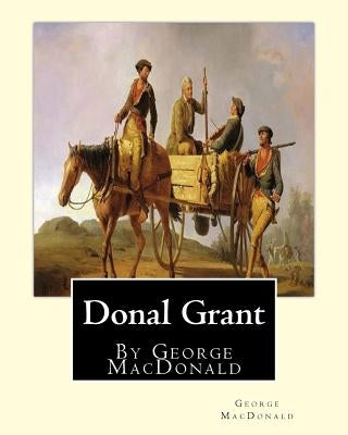 Donal Grant, By George MacDonald (Classic Books) by MacDonald, George