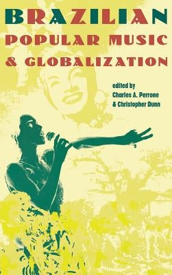 Brazilian Popular Music and Globalization by Perrone, Charles A.
