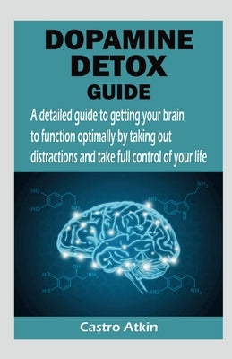 Dopamine Detox Guide by Atkin, Castro