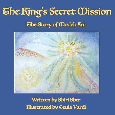 The King's Secret Mission: The Story of Modeh Ani by Vardi, Geula