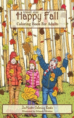 Travel Size Happy Fall Coloring Book for Adults: Fall Scenes Adult Coloring Book with Pumpkins, Leaves, Country Scenes, Cats, Forests, and More by Zenmaster Coloring Books
