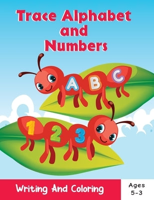 Trace Alphabet and Numbers: writing and coloring book ages 3-5 . Alphabet and numbers coloring book for kids.ABC coloring book for preschool and k by Cloud, Pink