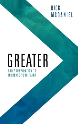 Greater: Daily Inspiration To Increase Your Faith by McDaniel, Rick