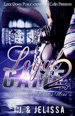 Loyal to the Game 2: Fighting for What's Mine by Jelissa