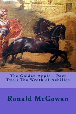 The Golden Apple - Part Two: The Wrath of Achilles by McGowan, Ronald