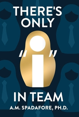 There's Only I in Team by Spadafore, A. M.