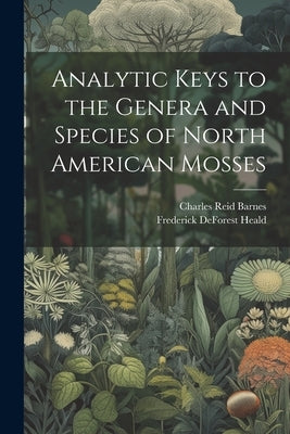 Analytic Keys to the Genera and Species of North American Mosses by Barnes, Charles Reid