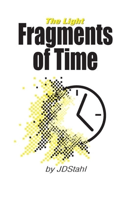 Fragments of Time: The Light by Stahl, Jd