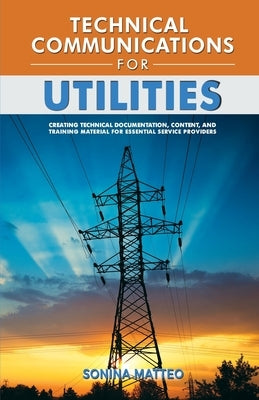 Technical Communications for Utilities by Matteo, Sonina