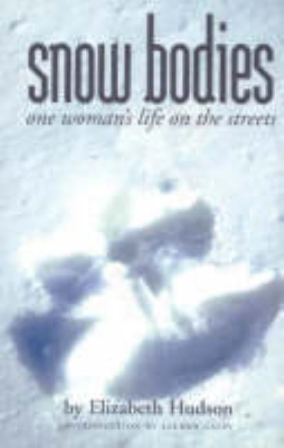 Snow Bodies: One Woman's Life on the Streets by Hudson, Elizabeth