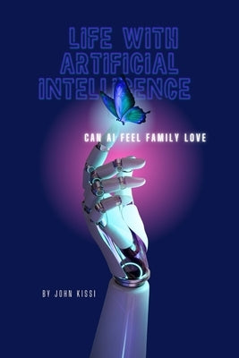 Life with Artificial Intelligence: Can AI feel family love by O'Hare, Lott