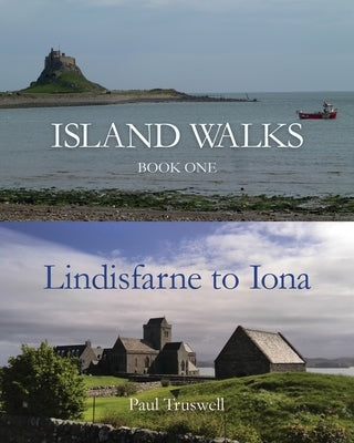 Island Walks: Book One - Lindisfarne to Iona by Truswell, Paul