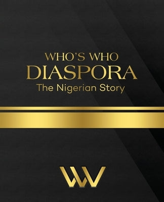 WHO'S WHO DIASPORA The Nigerian Story: The Nigerian Story 2nd Edition by Anukwuem, Linda
