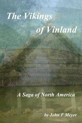 The Vikings of Vinland: A Saga of North America by Meyer, John F.