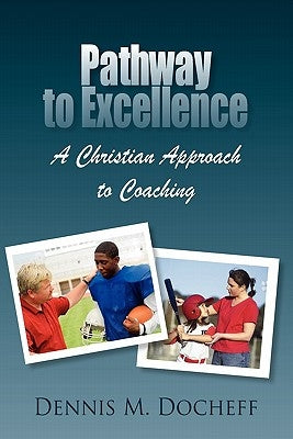 Pathway to Excellence: A Christian Approach to Coaching by Docheff, Dennis M.