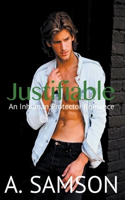 Justifiable: An Inhuman Protector Romance by Samson, Avery