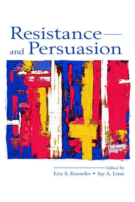 Resistance and Persuasion by Knowles, Eric S.