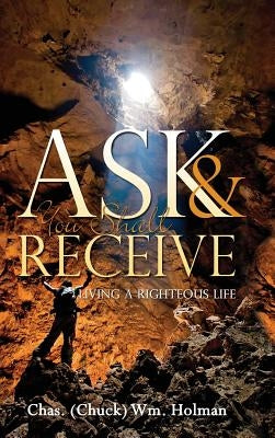 Ask & You Shall Receive by Holman, Chas (Chuck) Wm