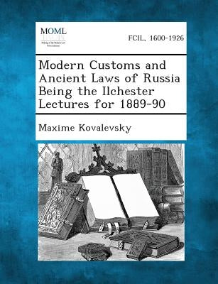 Modern Customs and Ancient Laws of Russia Being the Ilchester Lectures for 1889-90 by Kovalevsky, Maxime