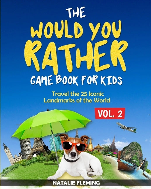 The Would You Rather Game Book for Kids: Travel The 25 Iconic Landmarks of the World ( Gift Ideas Series Volume 2) by Fleming, Natalie