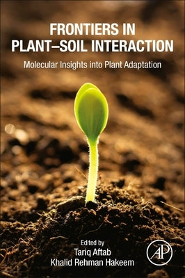 Frontiers in Plant-Soil Interaction: Molecular Insights Into Plant Adaptation by Aftab, Tariq