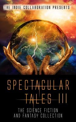 Spectacular Tales 3: The Science Fiction and Fantasy Collection by Swords, Donny