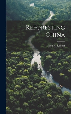 Reforesting China by Reisner, John H. [From Old Catalog]