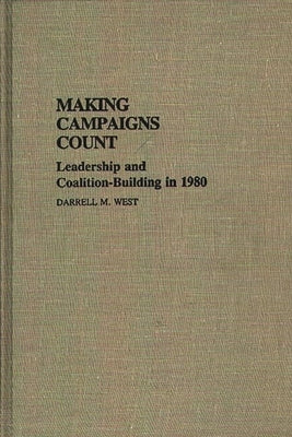 Making Campaigns Count: Leadership and Coalition-Building in 1980 by West, Darrell M.