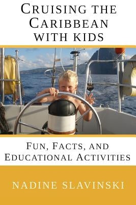 Cruising the Caribbean with Kids: Fun, Facts, and Educational Activities by Slavinski, Nadine