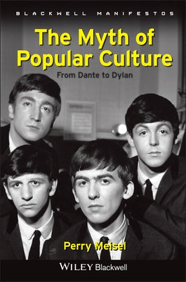 The Myth of Popular Culture: From Dante to Dylan by Meisel, Perry