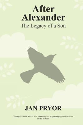 After Alexander: The Legacy of a Son by Pryor, Jan