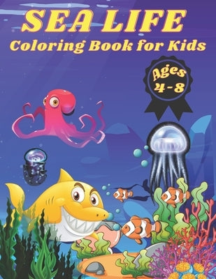 Sea Life Coloring Book for Kids Ages 4-8: 72 Pages, +35 Hight Quality Coloring Pages Sea Life for kids 4-8 years old. by Sowle, Kaddie