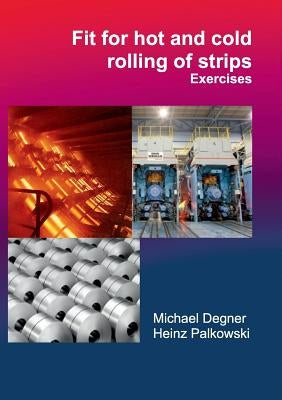 Fit for hot and cold rolling of strips - Exercises by Degner, Michael