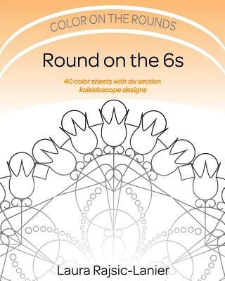 Round on the 6s: Color on the Rounds by Rajsic-Lanier, Laura