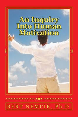An Inquiry Into Human Motivation by Nemcik, Bert
