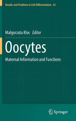 Oocytes: Maternal Information and Functions by Kloc, Malgorzata
