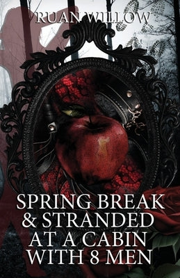 Spring Break & Stranded at a Cabin with 8 Men by Willow, Ruan