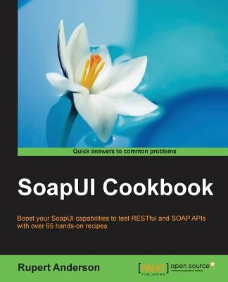 SoapUI Cookbook by Anderson, Rupert