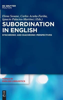 Subordination in English: Synchronic and Diachronic Perspectives by Seoane, Elena