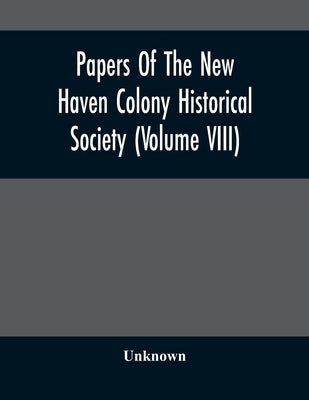 Papers Of The New Haven Colony Historical Society (Volume Viii) by Unknown