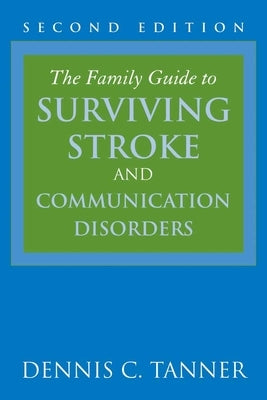 The Family Guide to Surviving Stroke and Communication Disorders by Tanner, Dennis C.