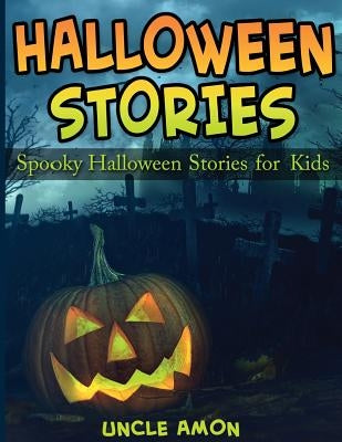 Halloween Stories: Spooky Halloween Stories for Kids by Amon, Uncle
