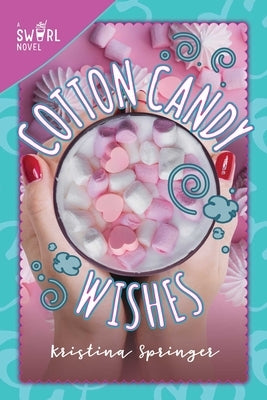 Cotton Candy Wishes: A Swirl Novelvolume 6 by Springer, Kristina