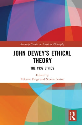 John Dewey's Ethical Theory: The 1932 Ethics by Frega, Roberto