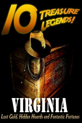 10 Treasure Legends! Virginia: Lost Gold, Hidden Hoards and Fantastic Fortunes by Pulitzer, Jovan Hutton