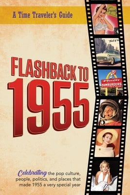 Flashback to 1955 - A Time Traveler's Guide: Perfect birthday or wedding anniversary gift for anyone born or married in 1955. For friends, parents or by Bradforsand-Tyler, B.