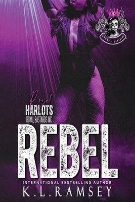 Rebel: Biker Chick, MC Romance, Royal Harlots, Huntsville Chapter, Secret Lives by Ramsey, K. L.