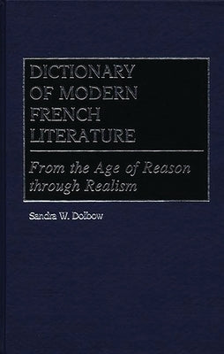 Dictionary of Modern French Literature: From the Age of Reason Through Realism by Dolbow, Sandra W.